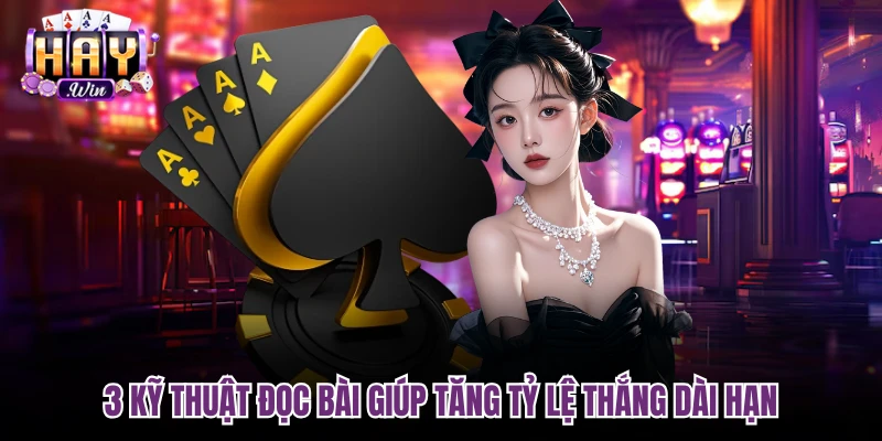 3 kỹ thuật đọc bài giúp tăng tỷ lệ thắng dài hạn