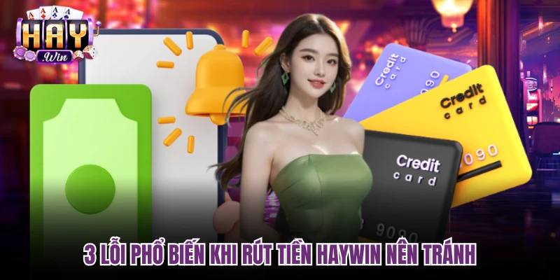 3 lỗi phổ biến khi rút tiền Haywin nên tránh