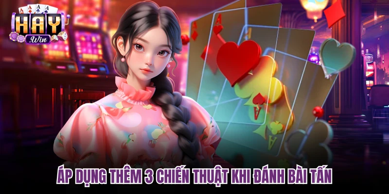 Áp dụng thêm 3 chiến thuật khi đánh bài tấn