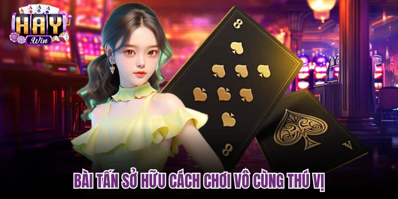 Bài tấn sở hữu cách chơi vô cùng thú vị