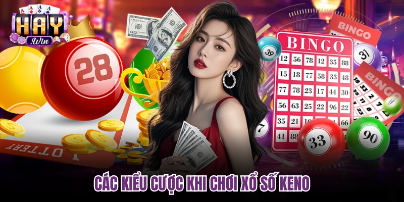 Các kiểu cược khi chơi Xổ số Keno