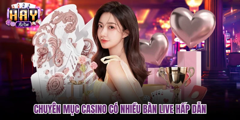 Chuyên mục Casino có nhiều bàn live hấp dẫn