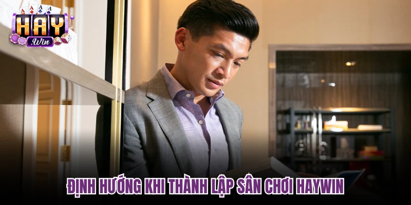 Định hướng khi thành lập sân chơi Haywin