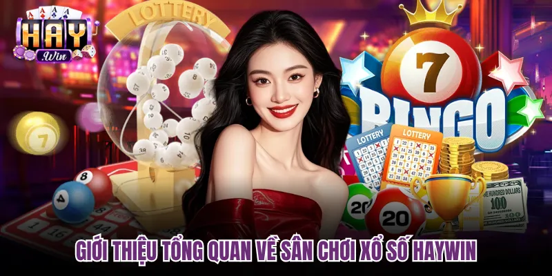 Giới thiệu tổng quan về sân chơi Xổ số Haywin