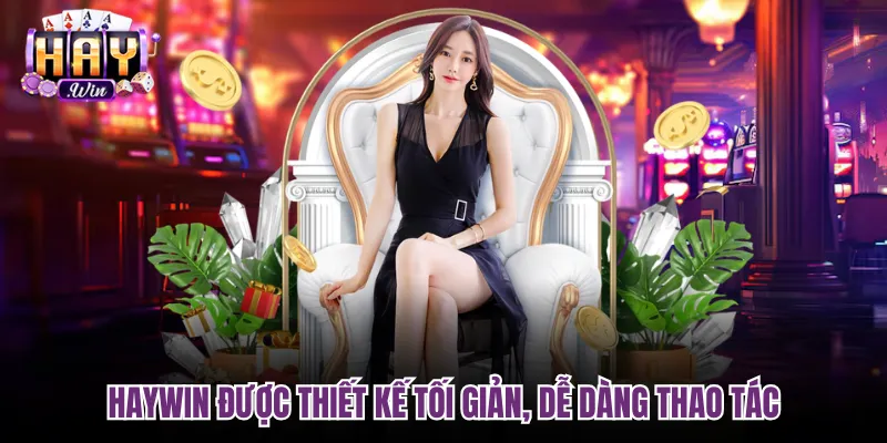 Haywin được thiết kế tối giản, dễ dàng thao tác
