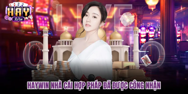 Haywin nhà cái hợp pháp đã được công nhận