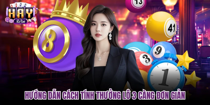 Hướng dẫn cách tính thưởng lô 3 càng đơn giản