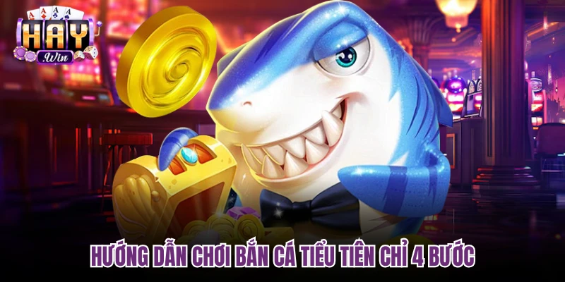 Hướng dẫn chơi Bắn cá tiểu tiên chỉ 4 bước