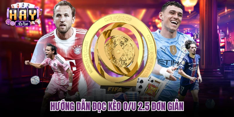 Hướng dẫn đọc Kèo O/U 2.5 đơn giản