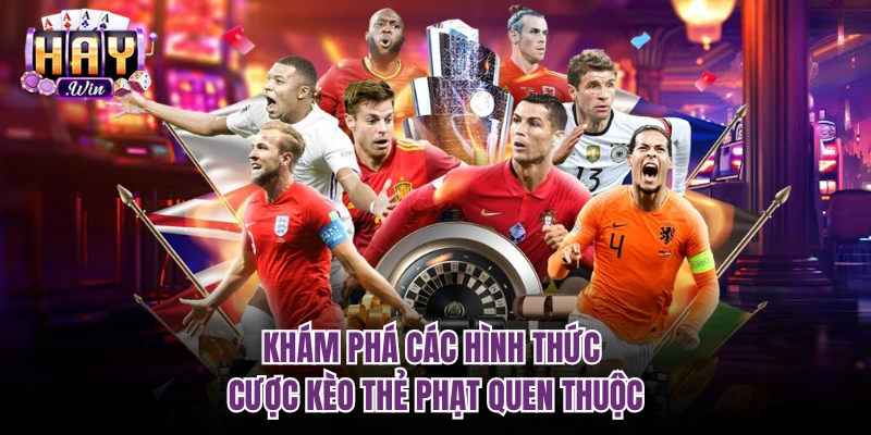 Khám phá các hình thức cược kèo thẻ phạt quen thuộc