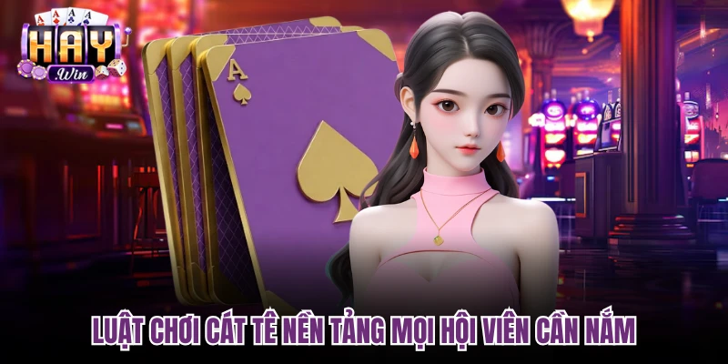 Luật chơi cát tê nền tảng mọi hội viên cần nắm