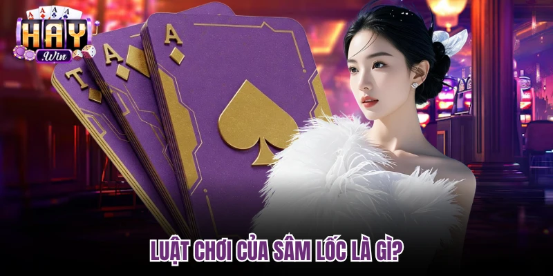 Luật chơi của Sâm lốc là gì?