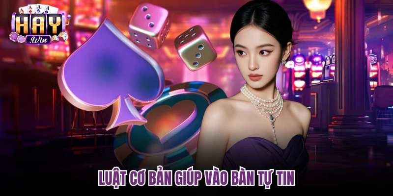 Luật cơ bản giúp vào bàn tự tin