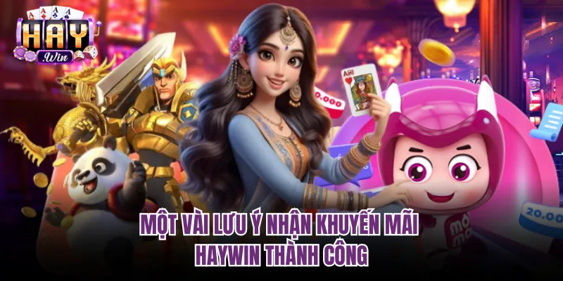 Một vài lưu ý nhận khuyến mãi Haywin thành công