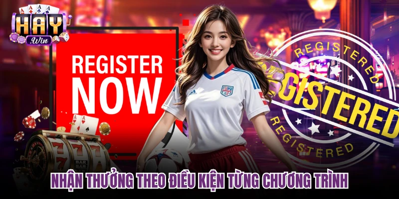 Nhận thưởng theo điều kiện từng chương trình