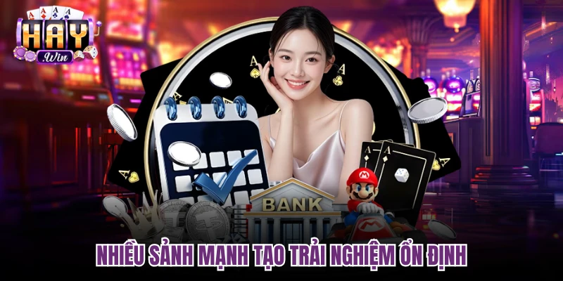 Nhiều sảnh mạnh tạo trải nghiệm ổn định