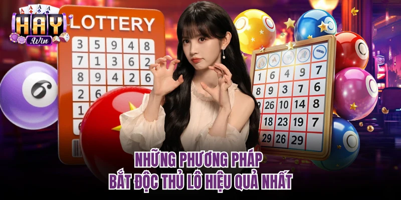 Những phương pháp bắt độc thủ lô hiệu quả nhất