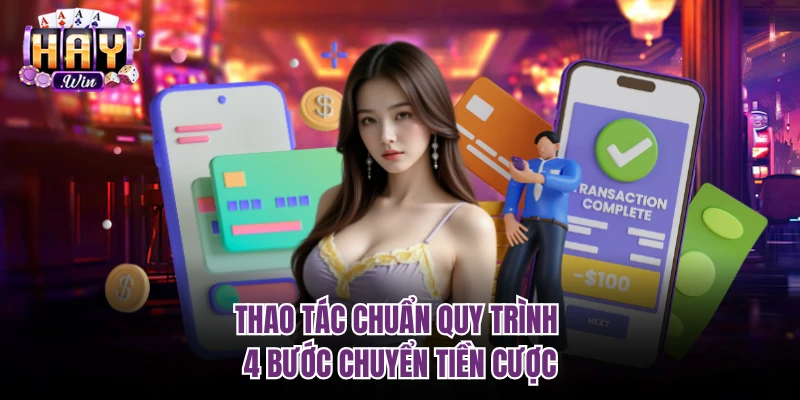 Thao tác chuẩn quy trình 4 bước chuyển tiền cược