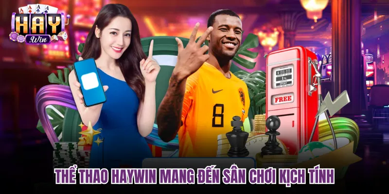 Thể thao Haywin mang đến sân chơi kịch tính
