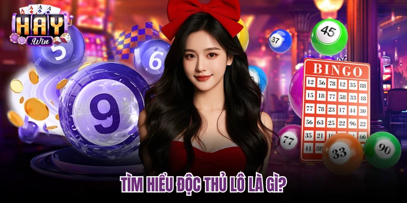 Tìm hiểu độc thủ lô là gì?