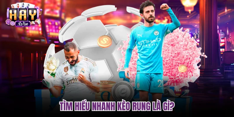Tìm hiểu nhanh kèo rung là gì?