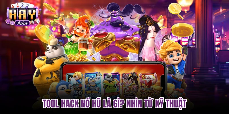 Tool hack nổ hũ là gì? nhìn từ kỹ thuật