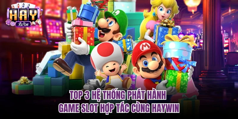 Top 3 hệ thống phát hành game slot hợp tác cùng Haywin